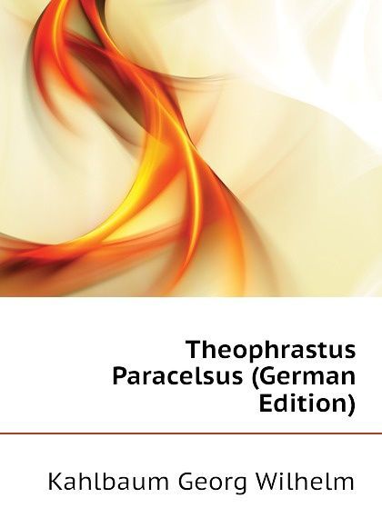 

Theophrastus Paracelsus (German Edition)