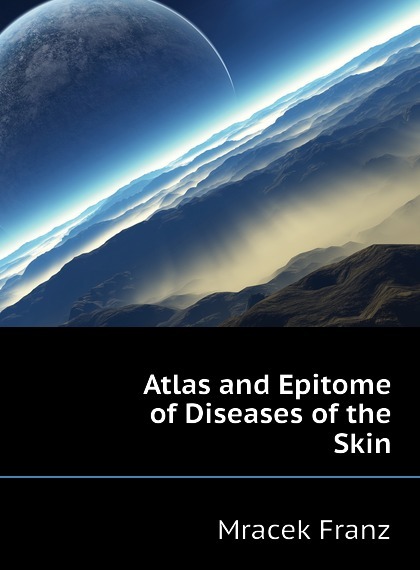 

Atlas and Epitome of Diseases of the Skin