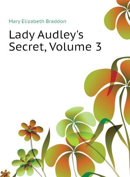 

Lady Audley.s Secret, Volume 3