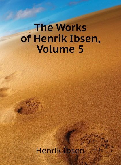 

The Works of Henrik Ibsen, Volume 5