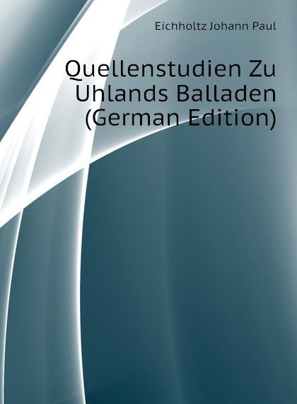 

Quellenstudien Zu Uhlands Balladen (German Edition)