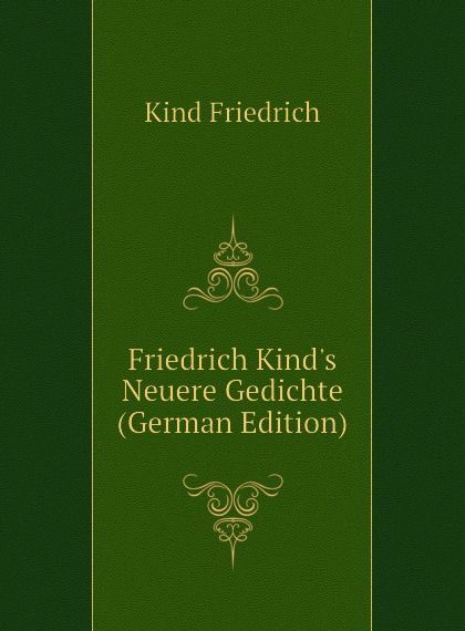 

Friedrich Kinds Neuere Gedichte (German Edition)