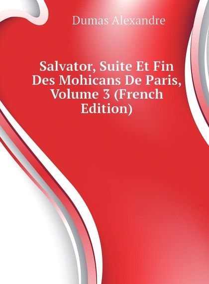 

Salvator, Suite Et Fin Des Mohicans De Paris, Volume 3 (French Edition)