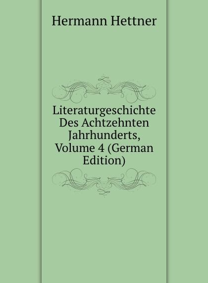 

Literaturgeschichte Des Achtzehnten Jahrhunderts, Volume 4 (German Edition)