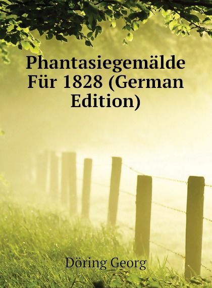 

Phantasiegemalde Fur 1828 (German Edition)