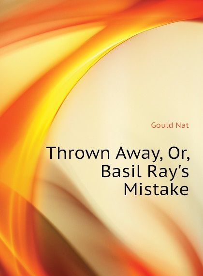 

Thrown Away, Or, Basil Rays Mistake