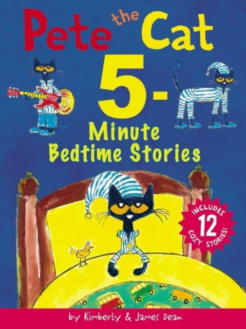 

Pete the Cat. 5-Minute Bedtime Stories. Includes 12 Cozy Stories!