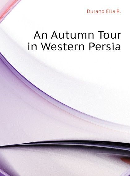 

An Autumn Tour in Western Persia