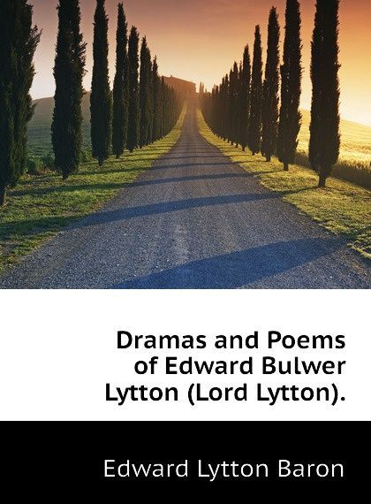 

Dramas and Poems of Edward Bulwer Lytton (Lord Lytton).