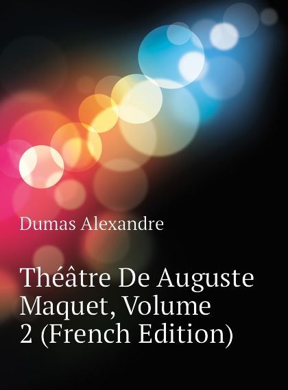 

Theatre De Auguste Maquet, Volume 2 (French Edition)