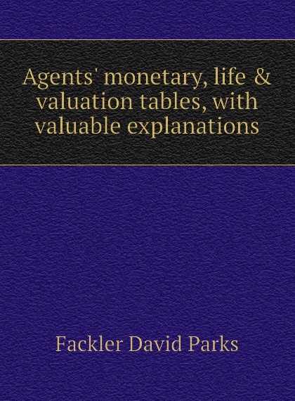 

Agents. monetary, life . valuation tables, with valuable explanations