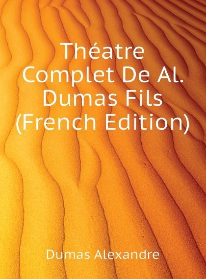 

Theatre Complet De Al. Dumas Fils (French Edition)