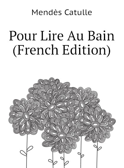 

Pour Lire Au Bain (French Edition)