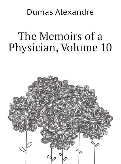 

The Memoirs of a Physician, Volume 10