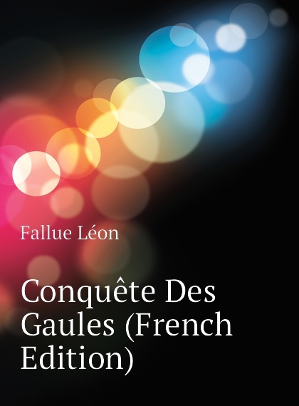 

Conquete Des Gaules (French Edition)