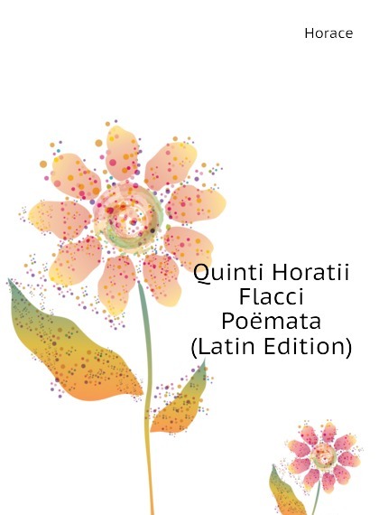 

Quinti Horatii Flacci Poemata (Latin Edition)