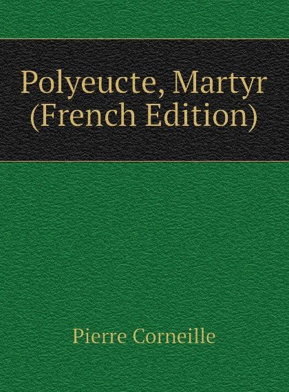 

Polyeucte, Martyr (French Edition)