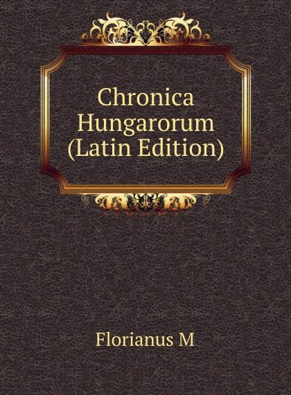 

Chronica Hungarorum (Latin Edition)