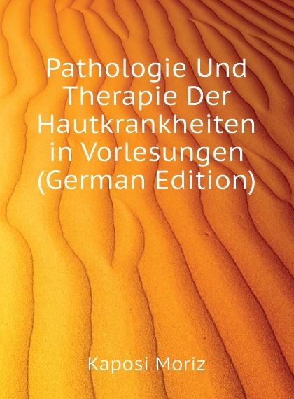 

Pathologie Und Therapie Der Hautkrankheiten in Vorlesungen (German Edition)