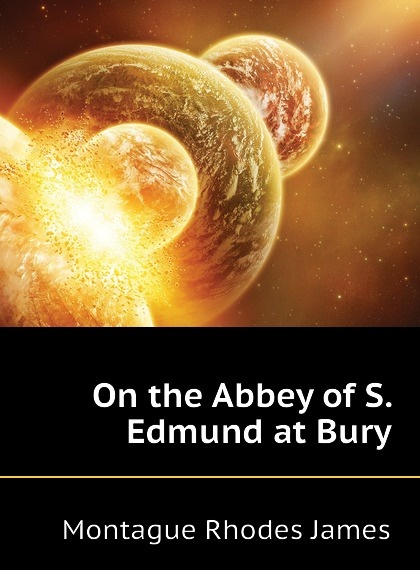 

On the Abbey of S. Edmund at Bury
