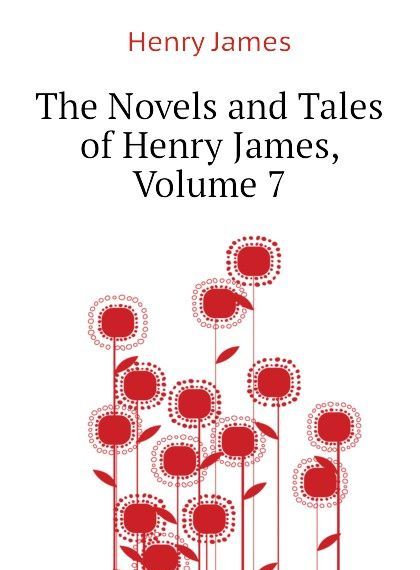

The Novels and Tales of Henry James, Volume 7