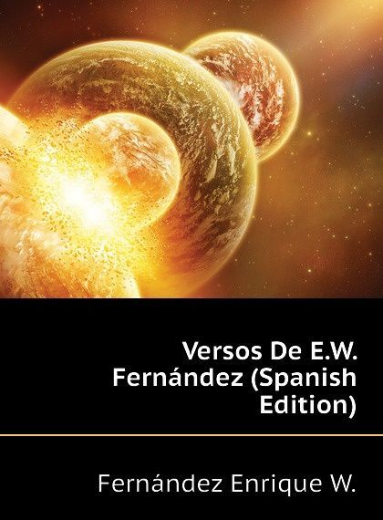 

Versos De E.W. Fernandez (Spanish Edition)