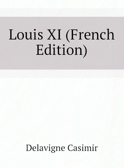 

Louis XI (French Edition)