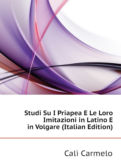 

Studi Su I Priapea E Le Loro Imitazioni in Latino E in Volgare (Italian Edition)