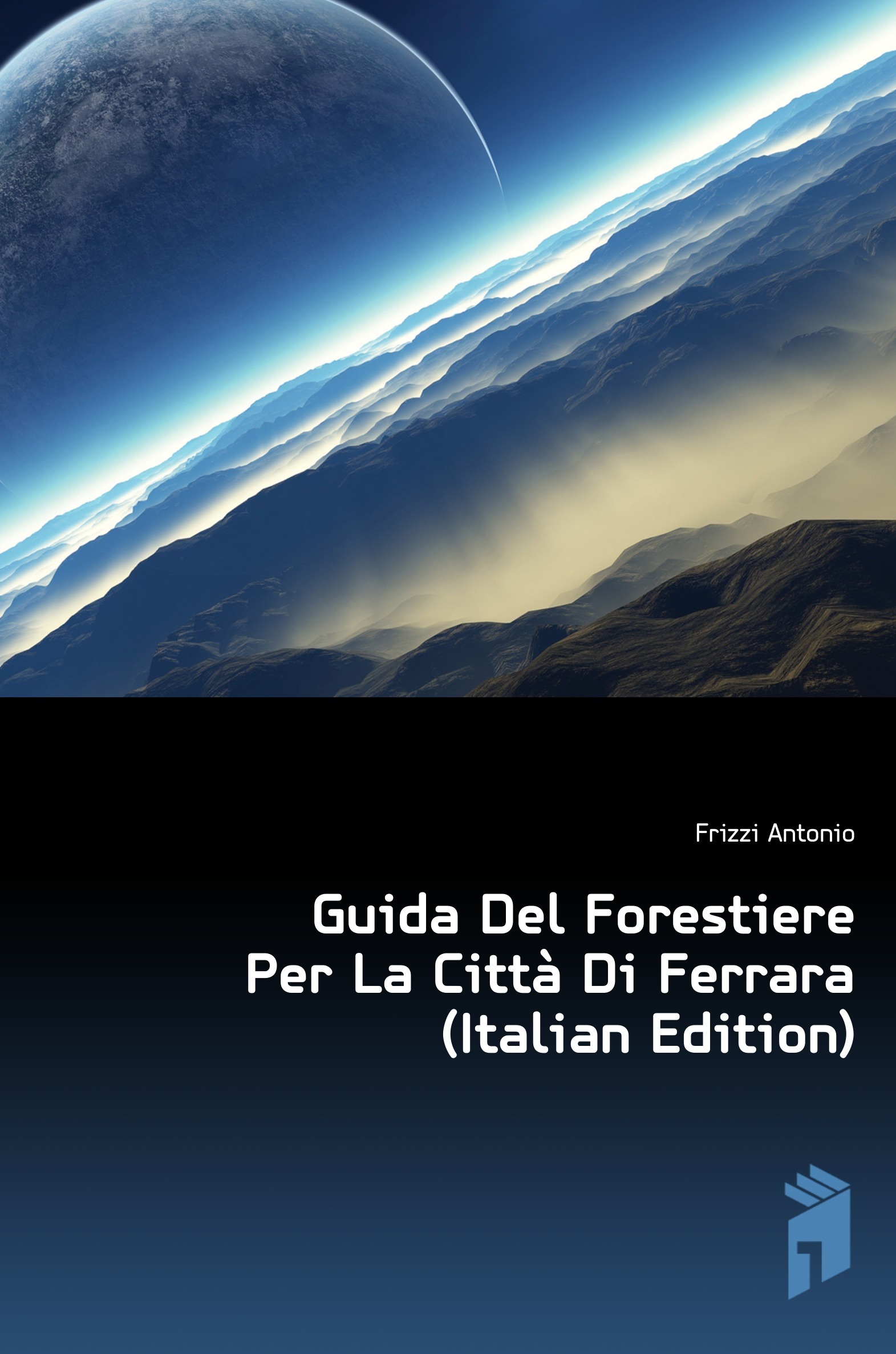 

Guida Del Forestiere Per La Citta Di Ferrara (Italian Edition)