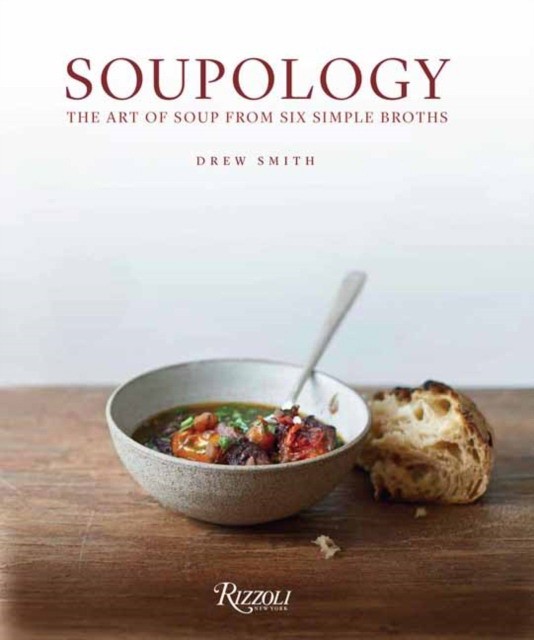 

Soupology. The Art of Soup from Six Simple Broths