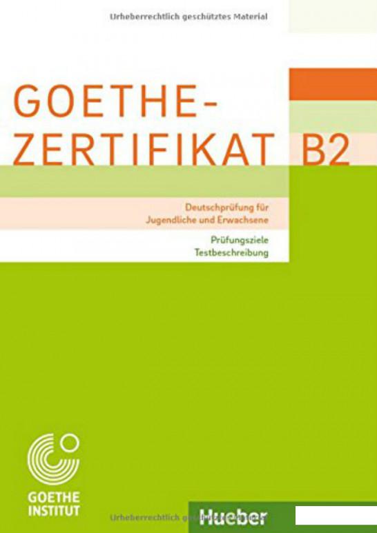 

Goethe-Zertifikat B2. Prufungsziele, Testbeschreibung (930951)