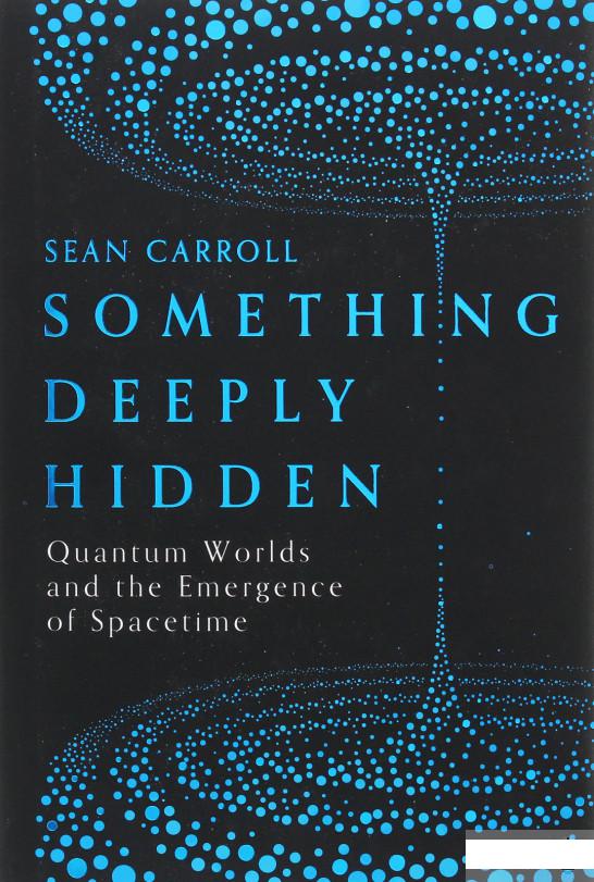 

Something Deeply Hidden. Quantum Worlds and the Emergence of Spacetime (1068023)