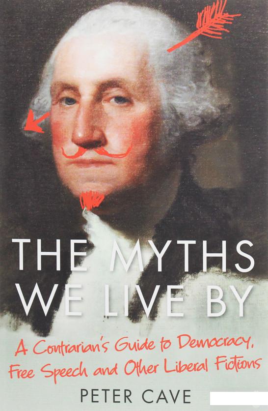 

The Myths We Live By. A Contrarian's Guide to Democracy, Free Speech and Other Liberal Fictions (1246815)