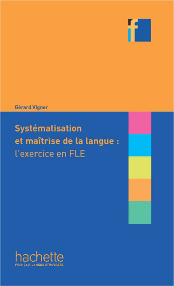 

Collection F: Systématisation et maîtrise de la langue: l’exercice en FLE - Gérard Vigner - 9782014016031