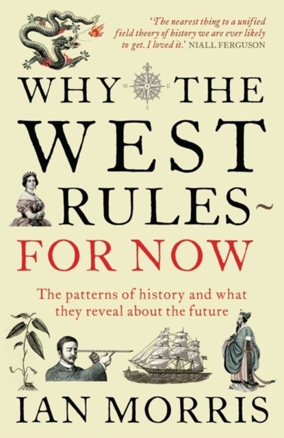 

Why The West Rules. For Now: The Patterns of History and what they reveal about the Future