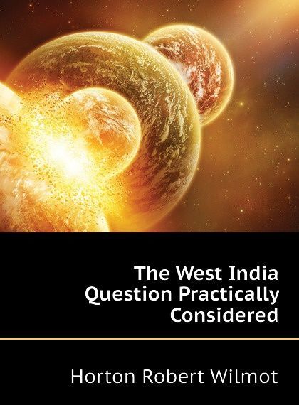 

The West India Question Practically Considered