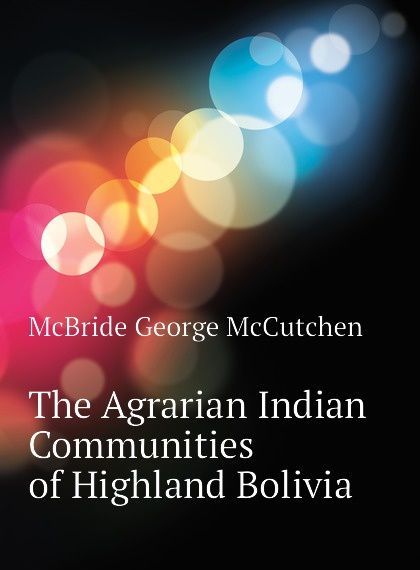 

The Agrarian Indian Communities of Highland Bolivia