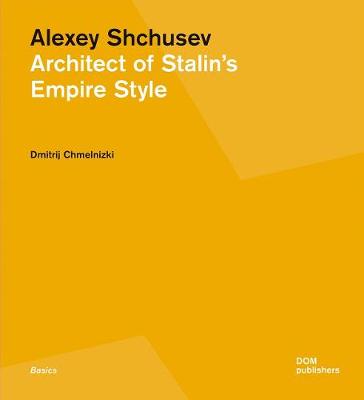 

Alexey Shchusev. Architect of Stalin`s Empire Style