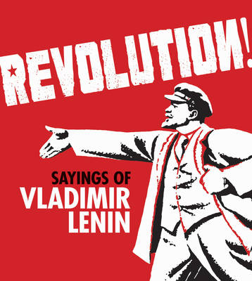 

Revolution! Sayings of Vladimir Lenin