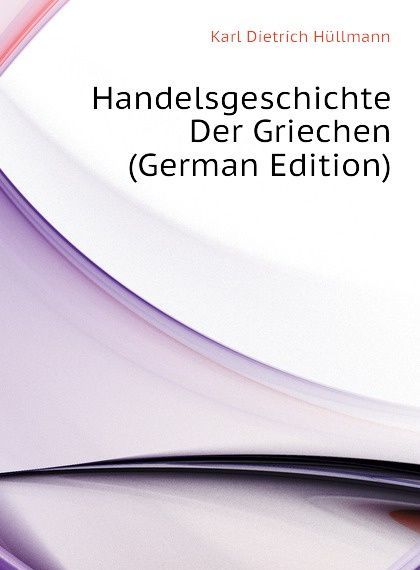 

Handelsgeschichte Der Griechen (German Edition)