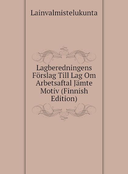 

Lagberedningens Forslag Till Lag Om Arbetsaftal Jamte Motiv (Finnish Edition)