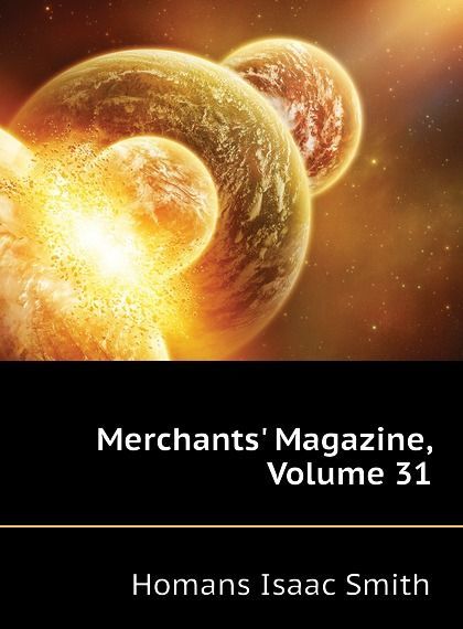 

Merchants Magazine, Volume 31