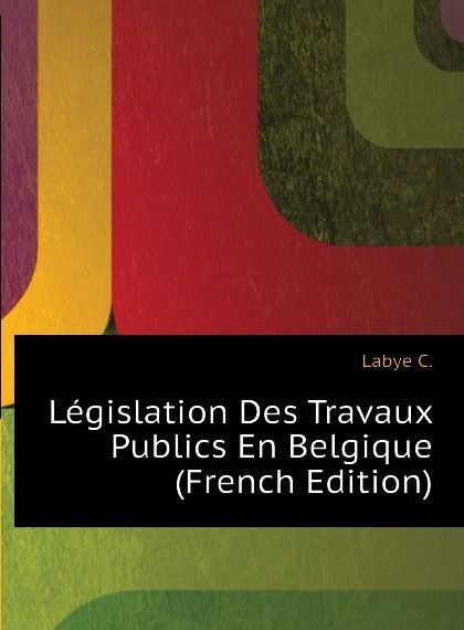 

Legislation Des Travaux Publics En Belgique (French Edition)