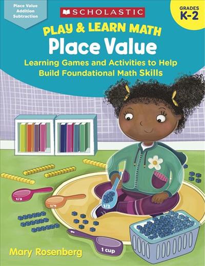

Play&Learn Math. Place Value. Learning Games and Activities to Help Build Foundational Math Skills. Grades K-2