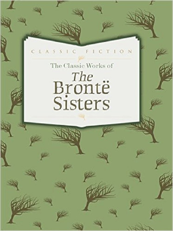 

The Classic Works of the Bronte Sisters: Jane Eyre, Wuthering Heights and Agnes Grey