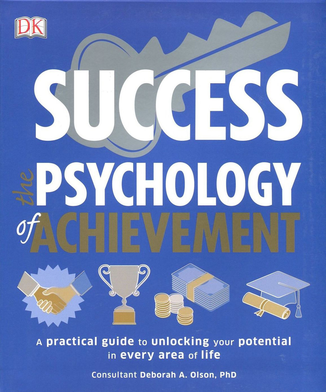 

Success. The Psychology of Achievement. A Practical Guide to Unlocking Your Potential in Every Area of Life