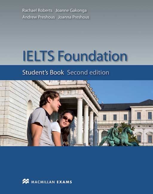 

IELTS Foundation 2nd Edition: Student's Book - Andrew Preshous, Rachael Roberts, Joanne Gakonga, Joanna Preshous - 9780230422100