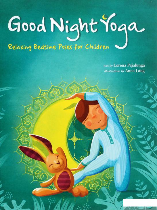 

Книга «Good Night Yoga. Relaxing Bedtime Poses for Children» – Лорена Паджалунга (1266965)
