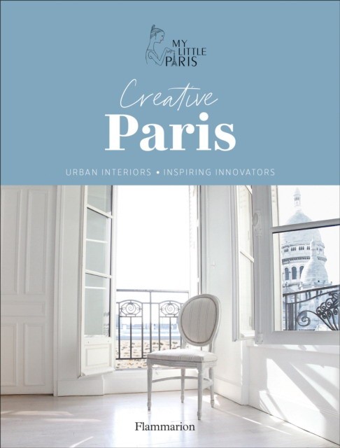 

Creative Paris. Urban Interiors, Inspiring Innovators