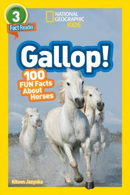 

National Geographic Readers: Gallop! 100 Fun Facts About Horses. Level 3